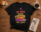 Coffee & Jesus T-Shirt — "We Need Coffee and Jesus" Funny Christian Tee